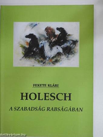 Holesch - A szabadság rabságában