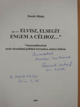 "...Elvisz, elsegít engem a célhoz..." (dedikált példány)