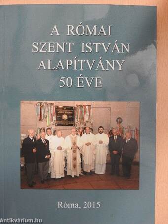 A római Szent István Alapítvány 50 éve