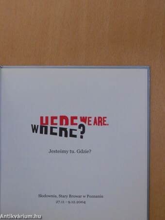 We are. where?/Jestesmy tu. Gdzie?