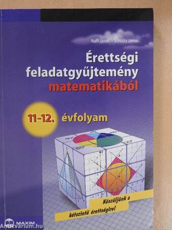 Érettségi feladatgyűjtemény matematikából 11-12. évfolyam