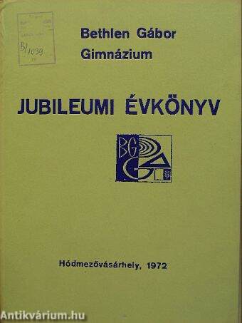 A hódmezővásárhelyi Bethlen Gábor Gimnázium jubileumi évkönyve 1972