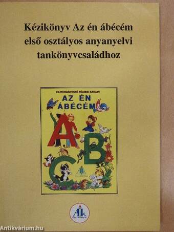 Kézikönyv Az én ábécém első osztályos anyanyelvi tankönyvcsaládhoz