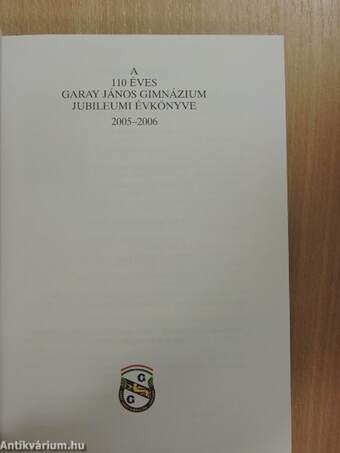 A 110 éves Garay János Gimnázium jubileumi évkönyve 2005-2006