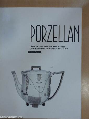 Porzellan - Kunst und design 1889 bis 1939 vom jugendstil zum funktionalismus