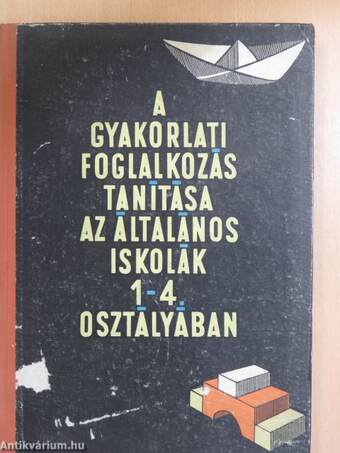 A gyakorlati foglalkozás tanítása az általános iskolák 1-4. osztályában