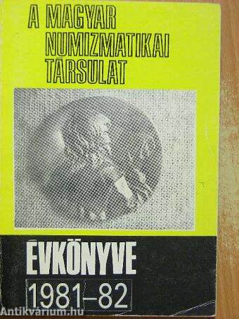 A Magyar Numizmatikai Társulat évkönyve 1981-82