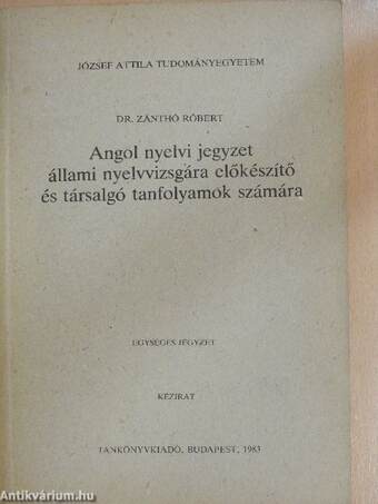 Angol nyelvi jegyzet állami nyelvvizsgára előkészítő és társalgó tanfolyamok számára