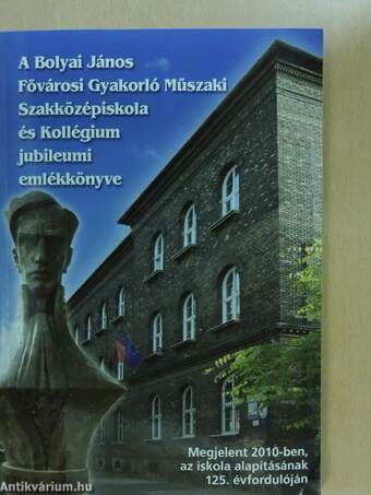 A Bolyai János Fővárosi Gyakorló Műszaki Szakközépiskola és Kollégium jubileumi emlékkönyve - CD-vel