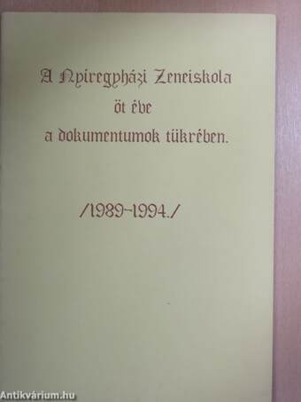 A Nyíregyházi Zeneiskola öt éve a dokumentumok tükrében /1989-1994./