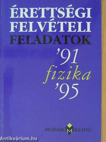 Írásbeli érettségi-felvételi feladatok - Fizika '91-'95