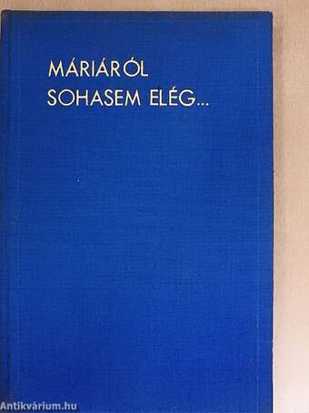 Máriáról sohasem elég...