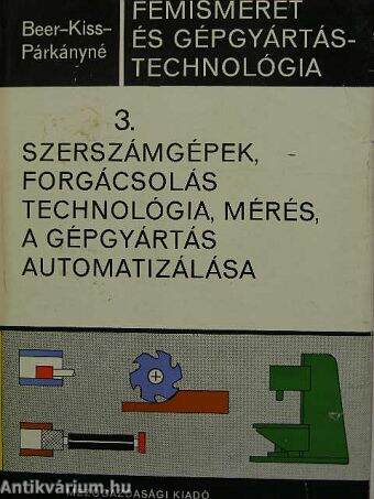 Szerszámgépek, forgácsolás technológia, mérés, a gépgyártás automatizálása