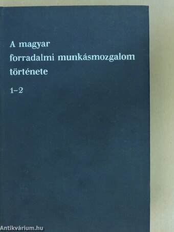 A magyar forradalmi munkásmozgalom története 1-3.