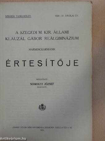 A szegedi M. Kir. Állami Klauzál Gábor Reálgimnázium harmincharmadik értesítője