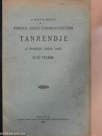 A Magyar Királyi Ferencz József-Tudományegyetem tanrendje az MCMXXXVI-XXXVII. tanév első felére