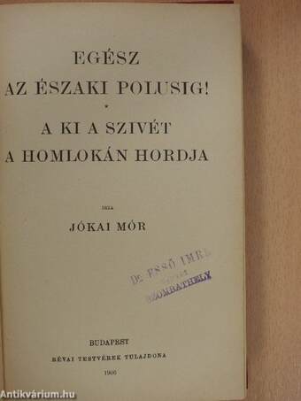 Egész az északi polusig!/A ki a szivét a homlokán hordja