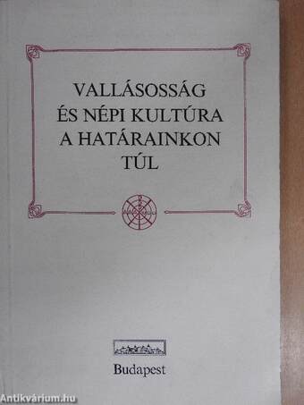 Vallásosság és népi kultúra a határainkon túl