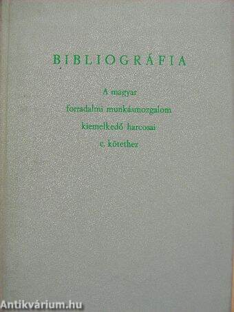Bibliográfia a magyar forradalmi munkásmozgalom kiemelkedő harcosai c. kötethez
