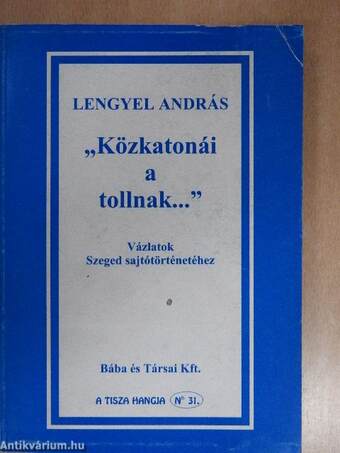 "Közkatonái a tollnak..."