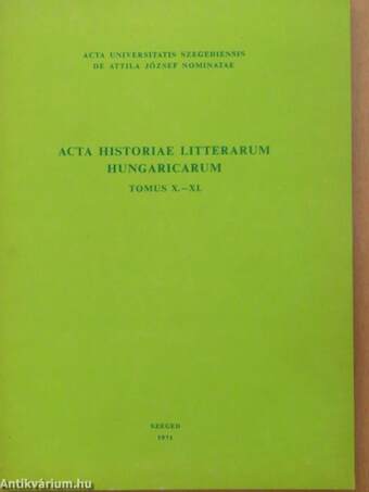 Acta Historiae Litterarum Hungaricarum Tomus X.-XI.