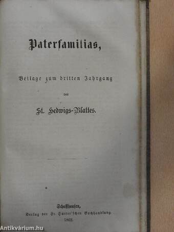 St. Hedwigs-Blatt 1861./Paterfamilias 1861. Januar-December/Fasten- und Gelegenheitspredigten 1862./Paterfamilias 1862. Januar-December (gótbetűs)