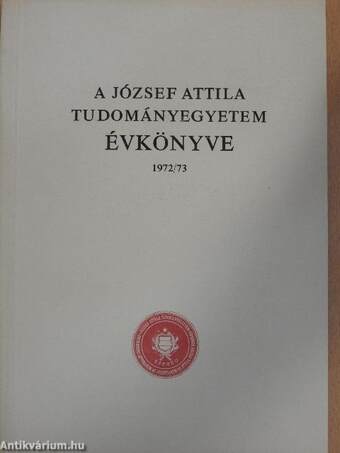 A József Attila Tudományegyetem Évkönyve 1972/73