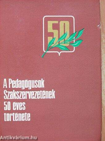 A Pedagógusok Szakszervezetének 50 éves története