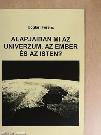 Alapjaiban mi az Univerzum, az Ember és az Isten?