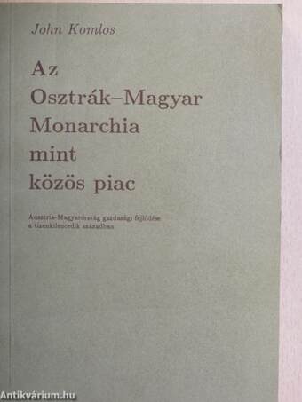 Az Osztrák-Magyar Monarchia mint közös piac