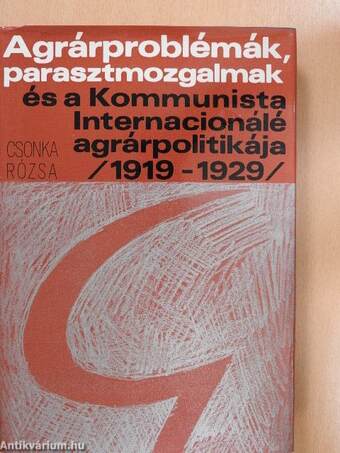 Agrárproblémák, parasztmozgalmak és a Kommunista Internacionálé agrárpolitikája (1919-1929)