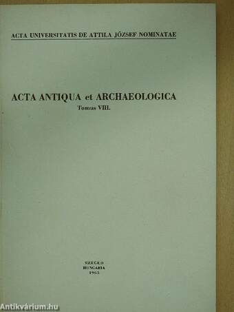 Acta Antiqua et Archaeologica Tomus VIII. (dedikált példány)