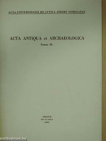 Acta Antiqua et Archaeologica Tomus IX. (dedikált példány)
