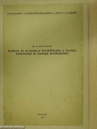 Elmélet és gyakorlat összefüggése a francia reneszánsz és barokk építészetben (dedikált példány)