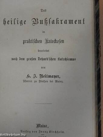 Die Beweise für die Wahrheit und Nothwendigkeit des Christenthums und der Kirche/Das heilige Buksslakrament in praktischen katechesen/Das heilige Sakrament der firmung in seiner Wesenheit, Wirkung und Wichtigkeit (gótbetűs)