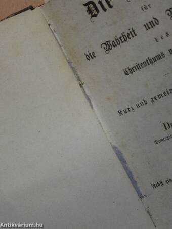 Die Beweise für die Wahrheit und Nothwendigkeit des Christenthums und der Kirche/Das heilige Buksslakrament in praktischen katechesen/Das heilige Sakrament der firmung in seiner Wesenheit, Wirkung und Wichtigkeit (gótbetűs)