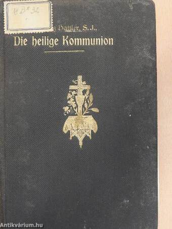 Die heilige Kommunion das kostbarste Geschenk des Herzens Jesu (gótbetűs)