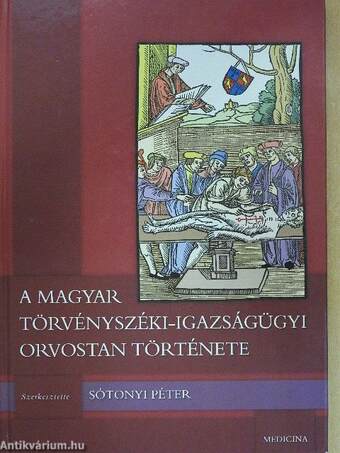 A magyar törvényszéki-igazságügyi orvostan története (dedikált példány)