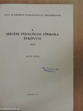 A Szegedi Pedagógiai Főiskola évkönyve 1962. I.