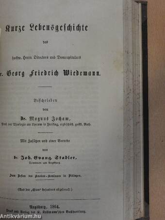 Die Predigten des hochw. P. Augustin von Montefeltro O. S. F./Predigten des P. Augustin von Monefeltro Ord. S. F./Kurze Lebensgeschichte des hochw. Herrn Directors und Domcapitulars Dr. Georg Friedrich Wiedemann (gótbetűs)