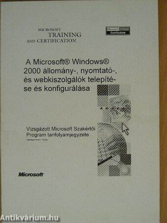A Microsoft Windows 2000 állomány-, nyomtató-, és webkiszolgálók telepítése és konfigurálása
