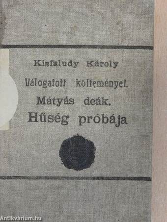 Kisfaludy Károly válogatott költeményei/Szilágyi Mihály szabadulása/Mátyás Deák/Hűség próbája