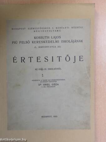 Budapest Székesfőváros I. kerületi községi négyévfolyamú Kossuth Lajos Fiú Felső Kereskedelmi Iskolájának Értesítője az 1932-33. iskolaévről