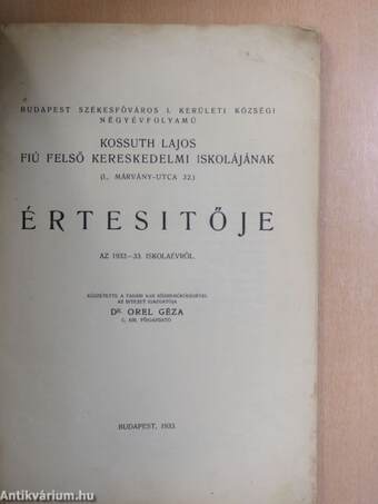 Budapest Székesfőváros I. kerületi községi négyévfolyamú Kossuth Lajos Fiú Felső Kereskedelmi Iskolájának Értesítője az 1932-33. iskolaévről