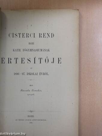 A Cisterci Rend Egri Kath. Főgymnasiumának Értesítője az 1896-1897. iskolai évről