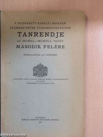 A Budapesti Királyi Magyar Pázmány Péter Tudományegyetem tanrendje az MCMXL-MCMXLI. tanév második felére