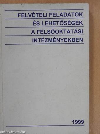 Felvételi feladatok és lehetőségek a felsőoktatási intézményekben 1999