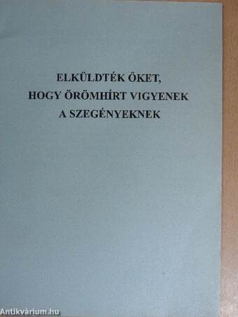 Elküldték őket, hogy örömhírt vigyenek a szegényeknek