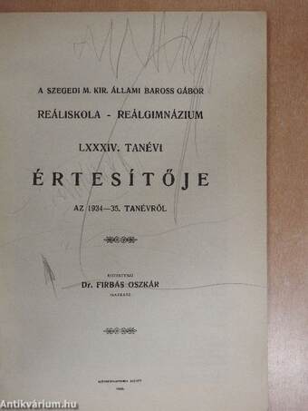 A Szegedi M. Kir. Állami Baross Gábor Reáliskola-Reálgimnázium LXXXIV. tanévi Értesítője az 1934-35. tanévről