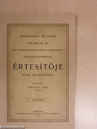 Mohácsi Magy. Kir. Állami Polgári Fiú- és Női Kézimunka-tanfolyammal Kiegészített Polgári Leányiskola Értesítője az 1904-1905. iskolai évről